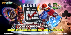 Cách Chơi Baccarat - Khám Phá Cách Chơi Và Lưu Ý Từ FEBet