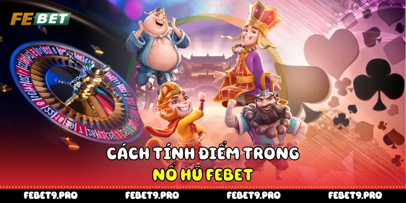 Cách tính điểm trong nổ hũ FEBet