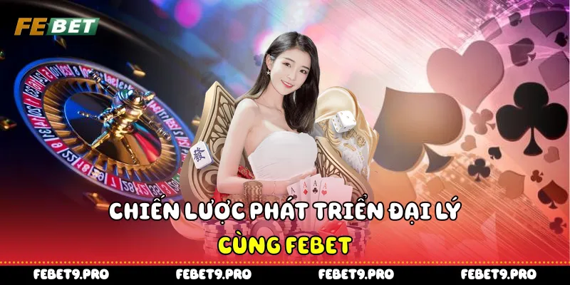 Chiến lược phát triển đại lý Febet