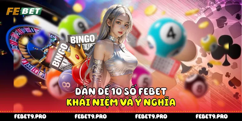 Dàn đề 10 số FEbet - Khái niệm và ý nghĩa