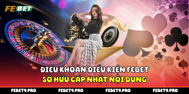 Điều khoản điều kiện Febet sở hữu cập nhật nội dung