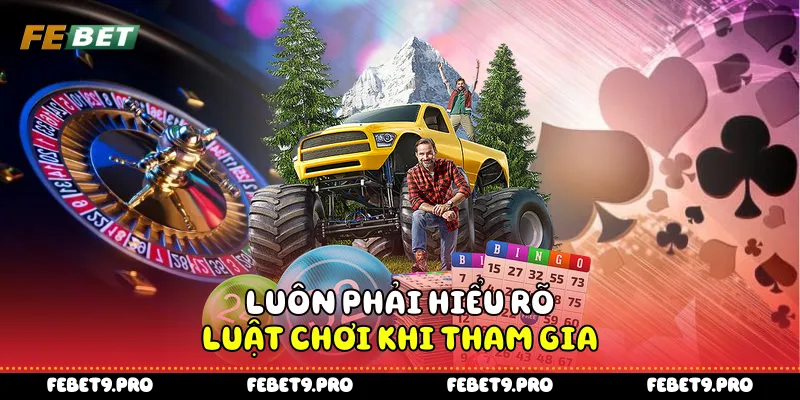Luôn phải hiểu rõ luật chơi khi tham gia