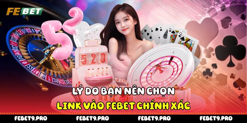 Lý do bạn nên chọn link vào Febet chính xác