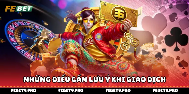 Những điều cần lưu ý khi giao dịch