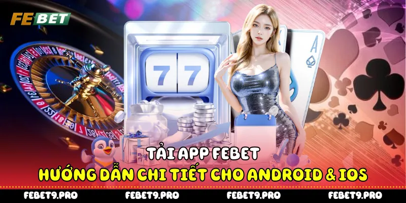 Tải App Febet - Hướng Dẫn Chi Tiết Cho Android & IOS