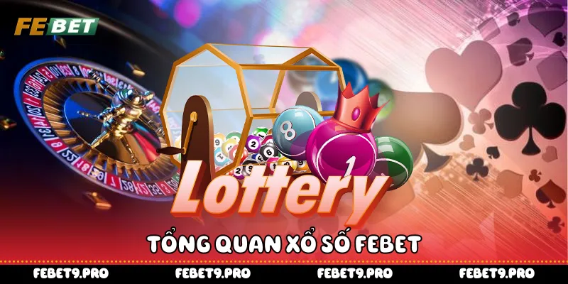 Tổng quan xổ số Febet