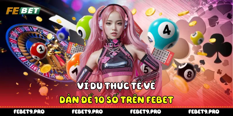 Ví dụ thực tế về dàn đề 10 số trên FEbet