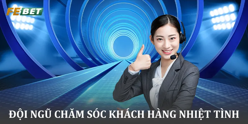 Đội ngũ chăm sóc khách hàng nhiệt tình